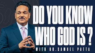 How deeply do you know God | Dr. Samuel Patta