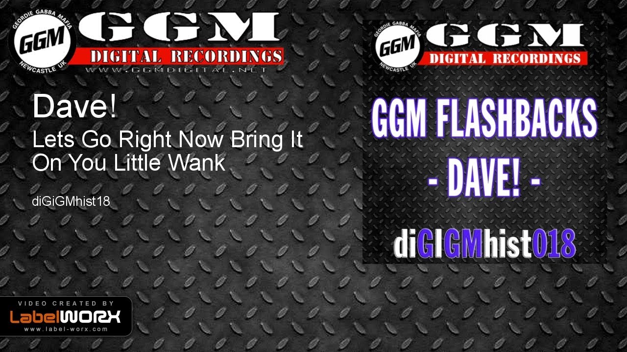 YouTubeでDave! - Lets Go Right Now Bring It On You Little Wankを視聴 YouTubeでDave! - Lets Go Right Now Bring It On You Little Wankを視聴