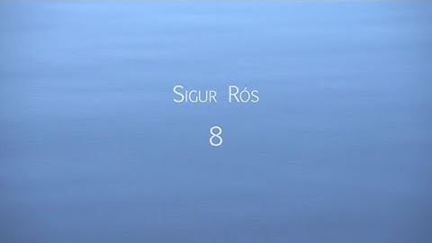 Sigur Rós - 8 (Official Video)