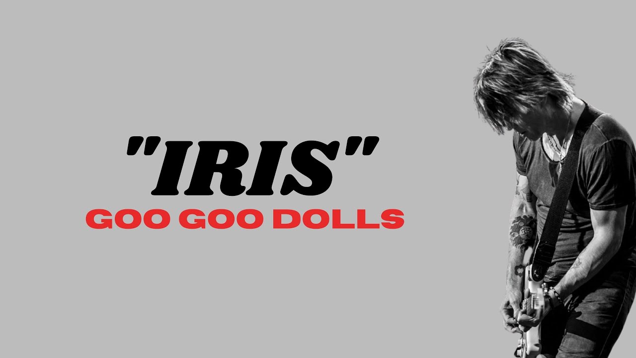 Iris lirik goo goo dolls youtube