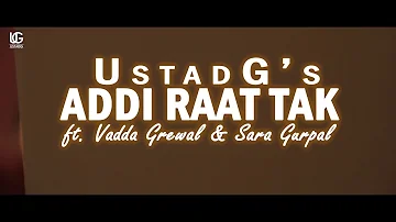 Ustad G - Addi Raat Tak (Cover Video) ft. Vadda Grewal & Sara Gurpal