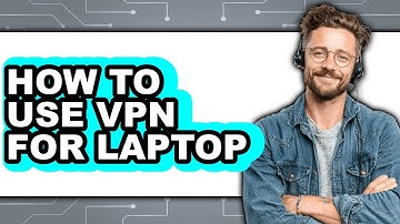 How to Use Vpn for Laptop (full Guide)