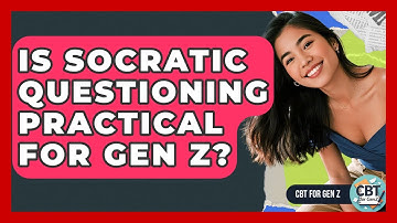 Is Socratic Questioning Practical For Gen Z? - CBT for Gen Z