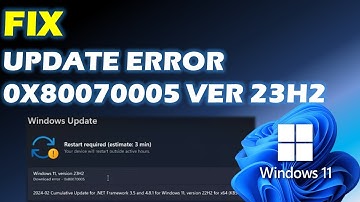 Solved Windows 11 Update Error 0x80070005 Version 23H2