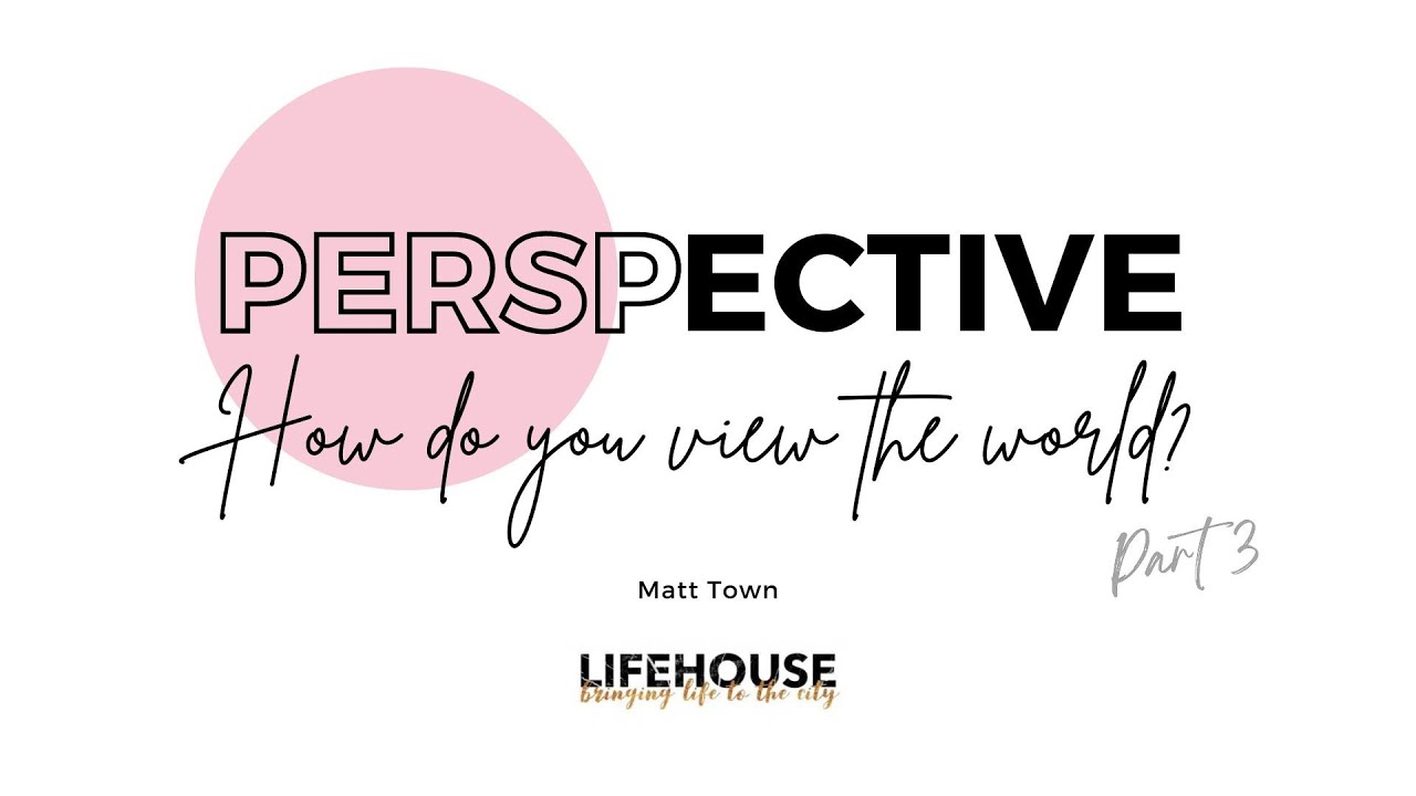 Perspective How Do You View The World Part 3 YouTube perspective-how-do-you-view-the-world-part-3-youtube
