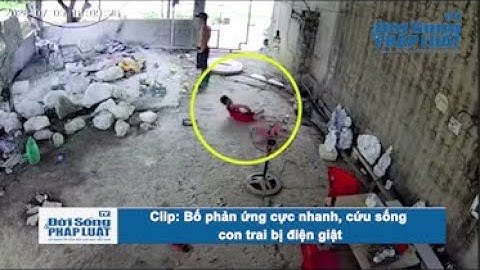 Clip: Bố phản ứng cực nhanh, cứu sống con trai bị điện giật