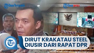 Detik-detik Dirut PT Krakatau Steel Silmy Karim Diusir dari Rapat DPR: Anda Tidak Bisa Hargai Komisi