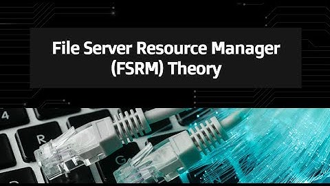 21-File Server Resource Manager Theory