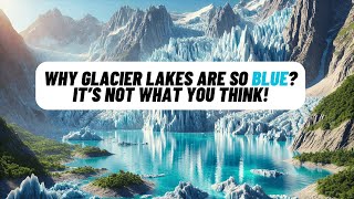 The Science Behind the Stunning Color of Glacier Lakes.