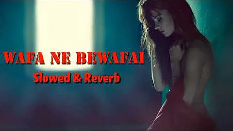 Wafa Ne Bewafai ~ (Slowed & Reverb) ~ Arijit Singh | Seim Music