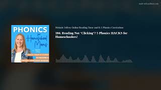 104 Reading Not Clicking 5 Phonics HACKS for Homeschoolers