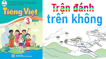 Bài 16 - Bài đọc 3: TRẬN ĐÁNH TRÊN KHÔNG trang 72 || Tiếng Việt Lớp 3 Tập 2 Sách Cánh Diều 2022
