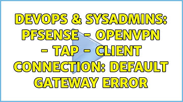 DevOps & SysAdmins: pfSense - OpenVPN - tap - client connection: Default Gateway Error