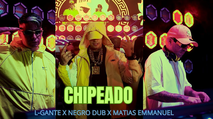 L-Gante x Negro Dub x Matias Emmanuel - Chipeado (Video Oficial)