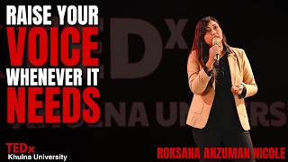 Raise Your VOICE, Whenever It NEEDS | ROKSANA ANZUMAN NICOLE | TEDxKhulna University