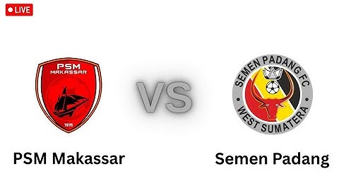PSM Makassar VS Semen Padang Live Match