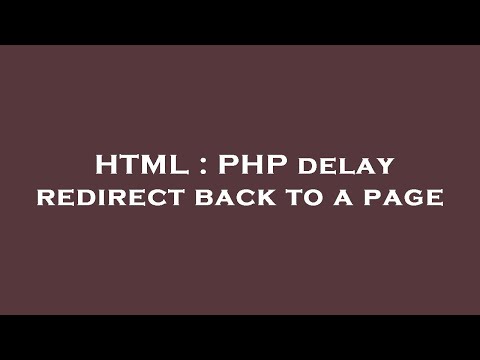 HTML : PHP delay redirect back to a page