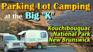 Parking Lot Camping at the Big K: Kouchibouguac