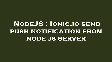 NodeJS : Ionic.io send push notification from node js server