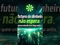 O futuro do dinheiro não espera e quem entende isso chega antes.