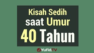 Kisah Sedih Saat Umur 40 Tahun - Poster Dakwah Yufid TV
