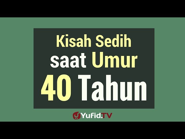 Kisah Sedih Saat Umur 40 Tahun - Poster Dakwah Yufid TV class=
