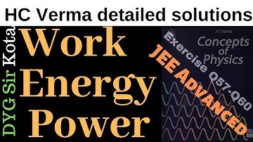 10.Work Energy Power-Exercise HC Verma(Q57-Q60) detailed solution JEE Advanced DYG kota