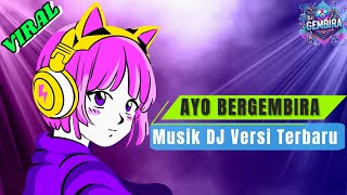 AYO BERGEMBIRA | DJ VERSI TERBARU 2024 | MUSIK REMIX TERBAIK VIRAL TIKTOK | DJ GEMBIRA