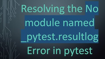 Resolving the No module named _pytest.resultlog Error in pytest