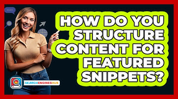 How Do You Structure Content For Featured Snippets? - SearchEnginesHub.com