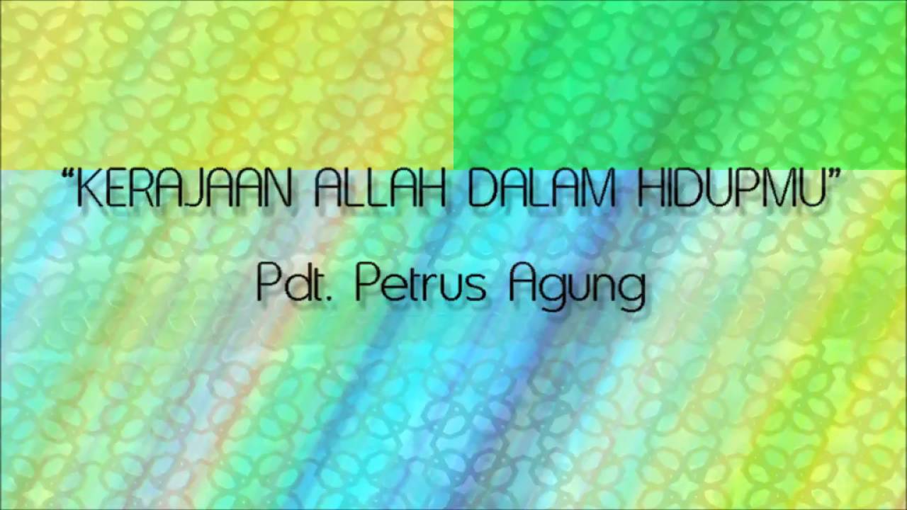 Pdt. Petrus Agung - Kerajaan Allah Dalam Hidupmu