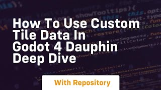 how to use custom tile data in godot 4 dauphin deep dive
