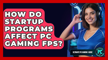 How Do Startup Programs Affect PC Gaming FPS? - Ultimate PC Gaming Guide