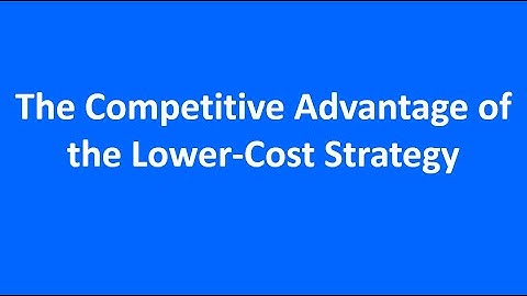 12.2 The Competitive Advantage of the Lower-Cost Strategy