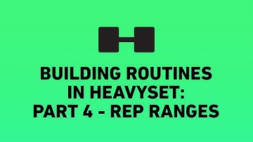 Rep Ranges | Part 4 - Building awesome routines in HeavySet