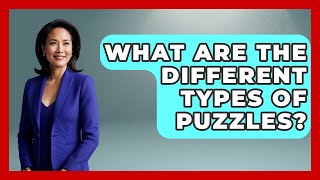 What Are The Different Types Of Puzzles - Ultimate Study Hacks