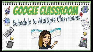 Google Classroom Schedule to Multiple Classes