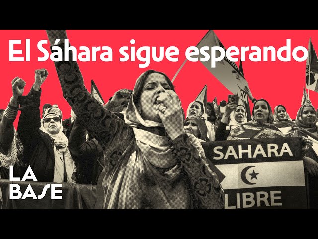 La Base 4x131 | El Sáhara reclama apoyo frente a la ocupación Marroquí