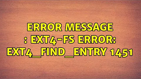Ubuntu: ERROR message : EXT4-fs error: ext4_find_entry 1451