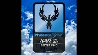 Ante Perry, Dayne S, IMYD - Better Mind (Original Version) (Phoenix Soul)