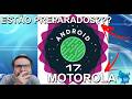 ANDROID 17 - VOCÊS ESTÃO PREPARADOS??? QUAIS APARELHOS DA MOTOROLA PODERÃO RECEBER A ATUALIZAÇÃO???