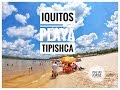 VISITANDO LA PLAYA TIPISHCA- Iquitos #02/Viaje con Jorge