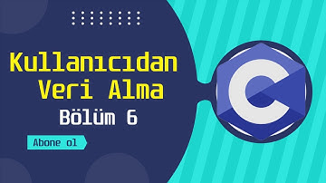 Kullanıcıdan Veri Alma -scanf() | C Programlama Eğitimi | Bölüm 6