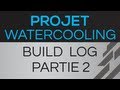 Projet watercooling build log partie 2  les composants