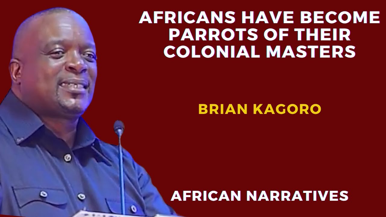 Africans Have Become Parrots Of Their Colonial Masters | Brian Kagoro