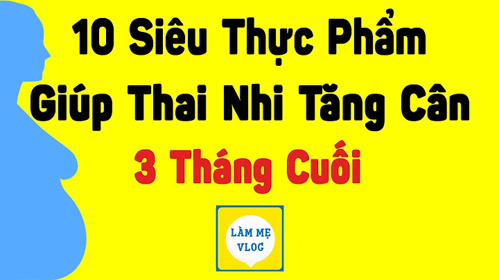 3 tháng cuối thai kỳ nên tăng bao nhiêu cân năm 2024