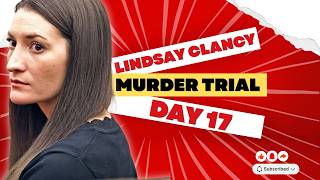 LINDSAY CLANCY MURDER TRIAL DAY 17 LIVE