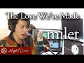 The Love We&#39;ve Made - milet [Guest Performer: Toru (ONE OK ROCK)] (Cover by HighT)