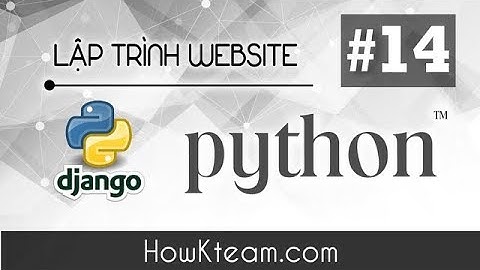 [Khóa học lập trình website Python Django] - Bài 14 - Mô hình MVC - HowKteam.com