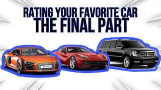 rating YOUR favorite car |The Final Part